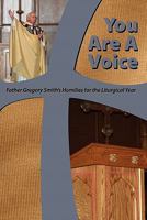 You Are a Voice: Father Gregory Smith's Homilies for the Liturgical Year; A Selection of Sermons Preached to Catholic Christians 1419680331 Book Cover