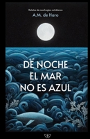 De noche el mar no es azul: Relatos de naufragios cotidianos (Spanish Edition) B0F8BRL3KP Book Cover