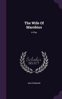 The Wife of Marobius: A Play 1146003439 Book Cover