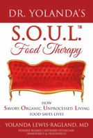 Dr. Yolanda's S.O.U.L. Food Therapy: How Savory, Organic, Unprocessed, Living Food Saves Lives 1982215976 Book Cover