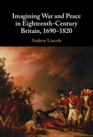 Imagining War and Peace in Eighteenth-Century Britain, 1690–1820 1009366548 Book Cover