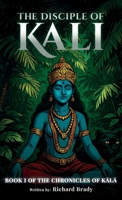 The Disciple of Kali, Book 1 of The Chronicles of Kala B0GZLR3NHL Book Cover