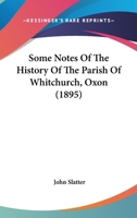 Some Notes of the History of the Parish of Whitchurch, Oxon 1241065217 Book Cover