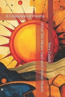 What She Never Said and I Never Heard.: A Collection of Poems. B0942FWM67 Book Cover