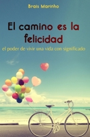 El camino es la felicidad: El poder de vivir una vida con significado (Desarrollo personal) B0BVDF71T3 Book Cover
