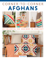 Corner to Corner Afghans: 20 Colorful C2C Designs to Crochet (Landauer) Patterns for Baby Blankets to King-Size, Plus a Scarf, Throw Cushions, a Wall Hanging, a Rug, and Potholders 163981082X Book Cover