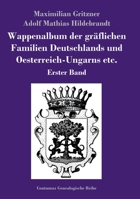 Wappenalbum der gräflichen Familien Deutschlands und Oesterreich-Ungarns etc.: Erster Band 3843070652 Book Cover