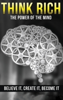 Think Rich: the Power of the Mind Believe It & Create It 195296413X Book Cover