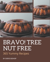 Bravo! 365 Yummy Tree Nut Free Recipes: The Highest Rated Yummy Tree Nut Free Cookbook You Should Read B08JDT36Y1 Book Cover