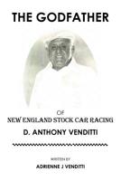 The Godfather of New England Stock Car Racing: D. Anthony Venditti 1796010782 Book Cover
