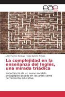 La complejidad en la enseñanza del Inglés, una mirada triádica 3639731247 Book Cover