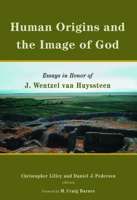 Human Origins and the Image of God: Essays in Honor of J. Wentzel Van Huyssteen 0802879969 Book Cover