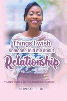 Things I Wish Someone Told Me about Relationship: Transformed By Relationship Series 1 B092PKRJSM Book Cover