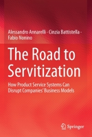 The Road to Servitization: How Product Service Systems Can Disrupt Companies' Business Models 3030122530 Book Cover