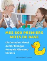 Mes 600 Premiers Mots de Base Dictionnaire Visuel Junior Bilingue Fran�ais Allemand Enfants: Apprendre a lire livre pour d�velopper le vocabulaire des b�b�. Bilingual flashcards frequency words with p 1082352268 Book Cover