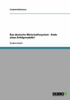 Das deutsche Wirtschaftssystem - Ende eines Erfolgmodells? 3638920992 Book Cover