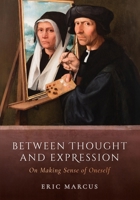 Between Thought and Expression : On Making Sense of Oneself 0197871070 Book Cover