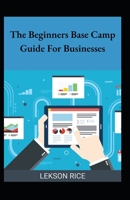 The Beginners Base Camp Guide For Businesses B0BDXFMJMJ Book Cover