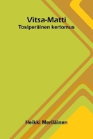 Vitsa-Matti: Tosiperäinen kertomus (Finnish Edition) 9374597470 Book Cover