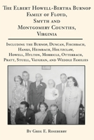 The Elbert Howell-Bertha Burnop Family of Floyd, Smyth and Montgomery Counties, Virginia: Including the Burnop, Duncan, Fischbach, Hanks, Heimbach, Holtzclaw, ... Pratt, Stuell, Vaughan, and Weddle Fa 0595226078 Book Cover