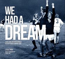 We Had A Dream: Scotland Internationals In The Black & White Era 184535866X Book Cover