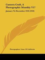Camera Craft, A Photographic Monthly V17: January To December 1910 1166489760 Book Cover