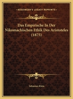 Das Empirische in Der Nikomachischen Ethik Des Aristoteles. (Jahres-Progr., Ritter-Akad Zu Brandenburg A. H.). 0270132767 Book Cover