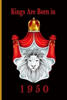 Kings Are Born in 1950: JOURNAL Notebook Gift.: Blank Lined Notebook Journal, 6x9, 100 Blank Pages. 1660270537 Book Cover