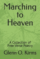 Marching to Heaven: A Collection of Free Verse Poetry B0GSHMXTW2 Book Cover