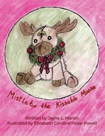 Mistletoe the Kissable Moose 1636612121 Book Cover