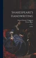 Shakespeare's handwriting: A study 1021326860 Book Cover