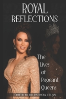 Royal Reflections: The Lives of Pageant Queens B0F3Y1J45Q Book Cover