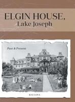 Elgin House, Lake Joseph: Past and Present 1460252128 Book Cover
