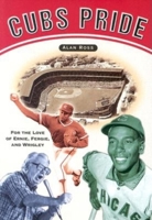 Cubs Pride: For the Love of Ernie, Fergie & Wrigley 1581824211 Book Cover