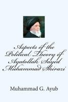 Aspects of the Political Theory of Ayatollah Sayed Muhammad Shirazi 1507702736 Book Cover