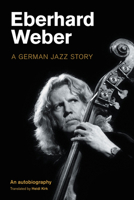 Eberhard Weber: A German Jazz Story 1800500823 Book Cover