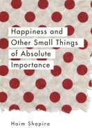 Happiness and Other Small Things of Absolute Importance 1780289677 Book Cover