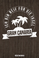 Ich bin reif f�r die Insel Gran Canaria Reisetagebuch: Tagebuch ca DIN A5 wei� liniert �ber 100 Seiten I Kanaren I Spanien I Urlaubstagebuch 1079129820 Book Cover