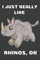 I Just Really Like Rhinos OK : Cute Rhino Lover Journal Gift Blank Notebook (6x9), 120 Pages 171091713X Book Cover