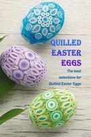 Quilled Easter Eggs: The best selections for Quilled Easter Eggs: Create a beautiful little quilled Easter egg to decorate your home. B08ZB19B92 Book Cover