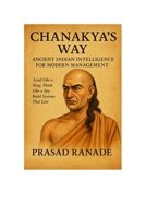 Chanakya’s Way: Ancient Indian Intelligence for Modern Management: Lead Like a King. Think Like a Spy. Build Systems That Last. 9334311738 Book Cover