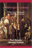 Washington County: Politics and Community in Antebellum America (Reconfiguring American Political History) 0801859468 Book Cover