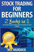 Stock Trading For Beginners: 2 Books in 1 - The Ultimate Guide To Making Money By Trading The Stock Market 1985046679 Book Cover