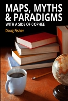 Maps, Myths & Paradigms: With a Side of COPHEE 0578408708 Book Cover