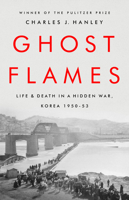 Ghost Flames: Life and Death in a Hidden War, Korea 1950-1953 1541768167 Book Cover