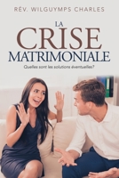 La Crise Matrimoniale: Quelles Sont Les Solutions Éventuelles? (French Edition) 1796061891 Book Cover