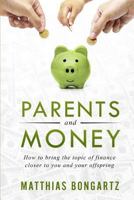 Parents and Money: How to bring the topic of finance closer to you and your offspring 1796294535 Book Cover