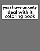 yes i have anxiety deal with it coloring book: anxiety reliefs coloring book for adults B08Z2RXZTT Book Cover