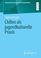 Chillen als jugendkulturelle Praxis (Sozialraumforschung und Sozialraumarbeit, 24) 3658398760 Book Cover