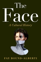 The Face: A Cultural History 1538766531 Book Cover